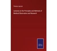Lectures On The Principles And Methods Of Medical Observation And Research