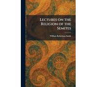Lectures on the Religion of the Semites