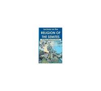 Lectures On The Religion Of The Semites. Second Edition (1901)