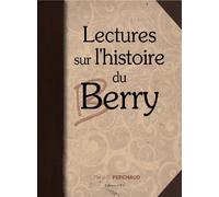 Lectures sur l'histoire du Berry: Des Bituriges à l'aube du XXe siècle