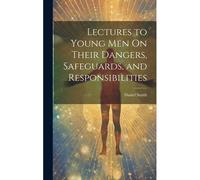 Lectures To Young Men On Their Dangers, Safeguards, And Responsibilities