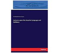 Lectures Upon The Assyrian Language And Syllabary