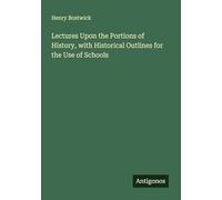 Lectures Upon the Portions of History, with Historical Outlines for the Use of Schools