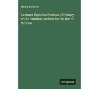 Lectures Upon the Portions of History, with Historical Outlines for the Use of Schools