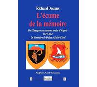 L'écume de la mémoire: De l'Espagne au royaume arabe d'Algérie (1879-1962) - Un itinéraire de Dalias à Saint-Cloud