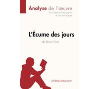 L'Écume des jours de Boris Vian (Analyse de l'oeuvre): Analyse complète et résumé détaillé de l'oeuvre