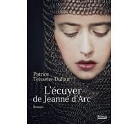 L'écuyer de Jeanne d'Arc - Patrice Teisseire-Dufour - Privat - broché - Roman
