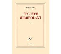 Jérôme Garcin – L'écuyer mirobolant – Roman – Broché