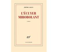 L'écuyer mirobolant - Jérôme Garcin - Gallimard - broché - Roman