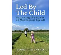 Led by the Child Unlocking the Power of Montessori for All - Karen Chetwynd - Montessori Global Education - ebook (ePub) - Livre