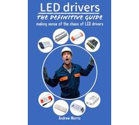 LED DRIVERS - The definitive guide: Understanding and navigating the chaos of LED power supplies