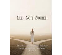 Led, Not Rushed: A Daily Devotional Planner for Faith-Based Decisions, Prayer, and God-Guided Direction