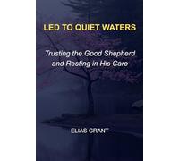 Led to Quiet Waters: Trusting the Good Shepherd and Resting in His Care