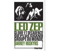 Led Zep Gloire et décadence du plus grand groupe du monde - Barney Hoskyns - Rivages - Poche - Biographie