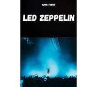 LED ZEPPELIN: A história, o sucesso e a lenda do Led Zeppelin