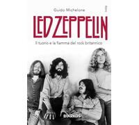 Led Zeppelin. Il tuono e la fiamma del rock britannico