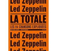 Led Zeppelin - La Totale .Les 94 chansons expliquées