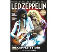 Led Zeppelin - The Ultimate Music Guide Book for Fans: A Look at Jimmy Page's Remasters, Track-by-Track Reviews, and the Legacy of Rock's Ultimate Icons