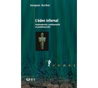 L'éden infernal Postmodernite posthumanite et postdémocratie - Jacques Ascher - Eres - broché - Essai