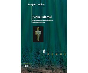 L'éden infernal Postmodernite posthumanite et postdémocratie - Jacques Ascher - Eres - broché - Essai