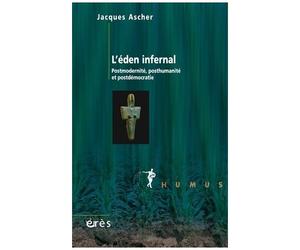 L'éden Infernal - Potsmodernité, Posthumanité Et Postdémocratie