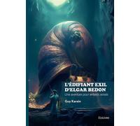 L'édifiant exil d'Elgar Bedon Une aventure pour enfants avisés - Guy Karain - Edilivre-Aparis - broché - Roman
