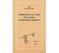 L'edification Au Xixe Siecle D'une Science Du Phenomene Lumineux (Mathesis)
