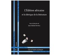 L'édition Africaine Et La Fabrique De La Littérature