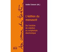 L'édition du manuscrit : De l'archive de création au scriptorium électronique