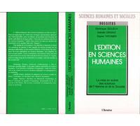 L'edition En Sciences Humaines - La Mise En Scène Des Sciences De L'homme Et De La Société