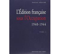 L'Edition francaise sous l'occupation 1940-1944 vol 1&2