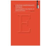 L'édition Indépendante Critique : Engagements Politiques Et Intellectuels