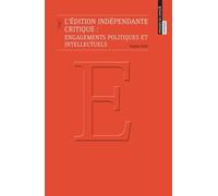 L'Edition indépendante critique : engagements politiques et intellectuels