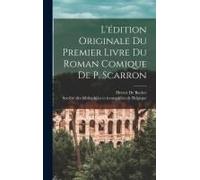 L'édition Originale Du Premier Livre Du Roman Comique De P. Scarron