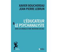 L'éducateur et le psychanalyste Dans les dédales d'une mutation sociale - Xavier Bouchereau - Eres - broché - Essai