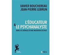 L'éducateur et le psychanalyste Xavier Bouchereau (Auteur), Jean-Pierre Lebrun (Auteur)