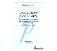 L''éducateur face au réel: Du rapport au réel au rapport à l''Autre