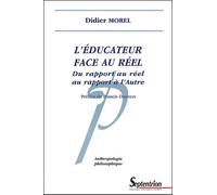 L''éducateur face au réel: Du rapport au réel au rapport à l''Autre
