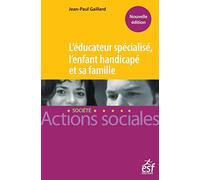 L'éducateur spécialisé, l'enfant handicapé et sa famille