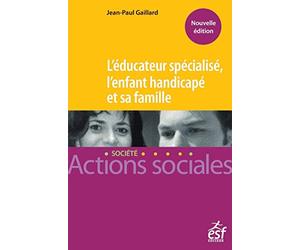 L'éducateur spécialisé, l'enfant handicapé et sa famille