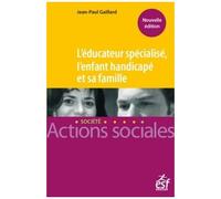 L'éducateur Spécialisé, L'enfant Handicapé Et Sa Famille - Manuel À L'usage Des Professionnels De L'éducation Spécialisée Et Des Familles