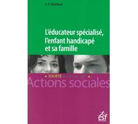 L'éducateur spécialisé, l'enfant handicapé et sa famille: Une lecture systémique des fonctionnements institution-familles en éducation spéciale