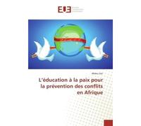 L'éducation à la paix pour la prévention des conflits en Afrique - Abdou Sarr - Universitaires Europeennes - broché - Etude