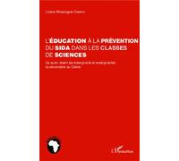L'éducation à la prévention du sida dans les classes de sciences Ce qu'en disent les enseignants et enseignantes du secondaire au Gabon - Liliane Mbazogue-Owono - L'harmattan - broché - Etude