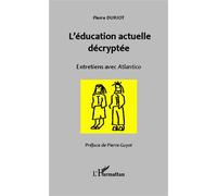 L'éducation actuelle décryptée Entretiens avec Atlantico - Pierre Duriot - L'harmattan - broché - Etude
