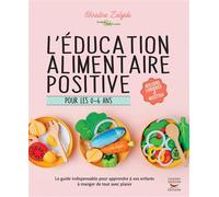 L'éducation Alimentaire Positive Pour Les 0-6 Ans