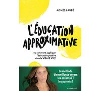 L'éducation approximative: Ou comment appliquer l'éducation positive dans la vraie vie !