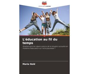 L'éducation au fil du temps: Quelles sont les répercussions de la situation actuelle en matière d'éducation sur notre jeunesse ?
