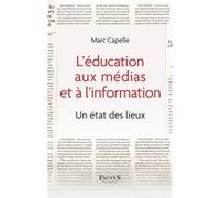 L'éducation aux médias et à l'information Marc Capelle (Auteur)