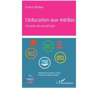 L'éducation aux médias Un point de vue africain - Francis Barbey - L'harmattan - broché - Essai
